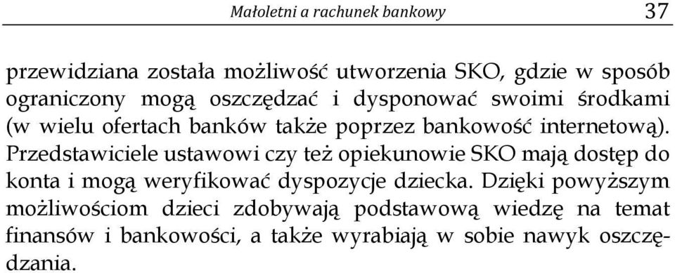 Przedstawiciele ustawowi czy też opiekunowie SKO mają dostęp do konta i mogą weryfikować dyspozycje dziecka.