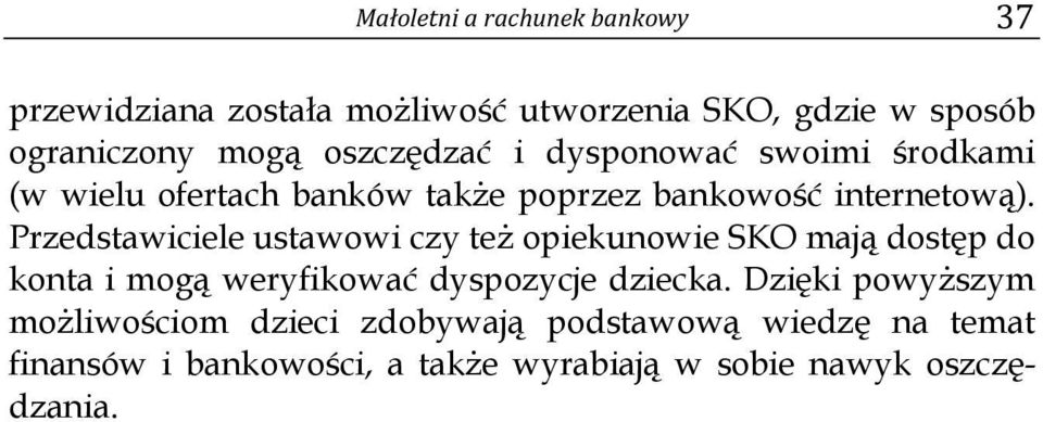 Przedstawiciele ustawowi czy też opiekunowie SKO mają dostęp do konta i mogą weryfikować dyspozycje dziecka.