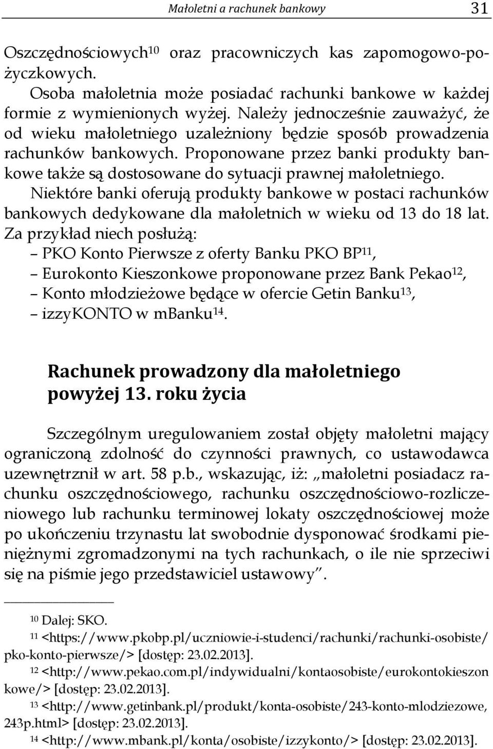 Proponowane przez banki produkty bankowe także są dostosowane do sytuacji prawnej małoletniego.