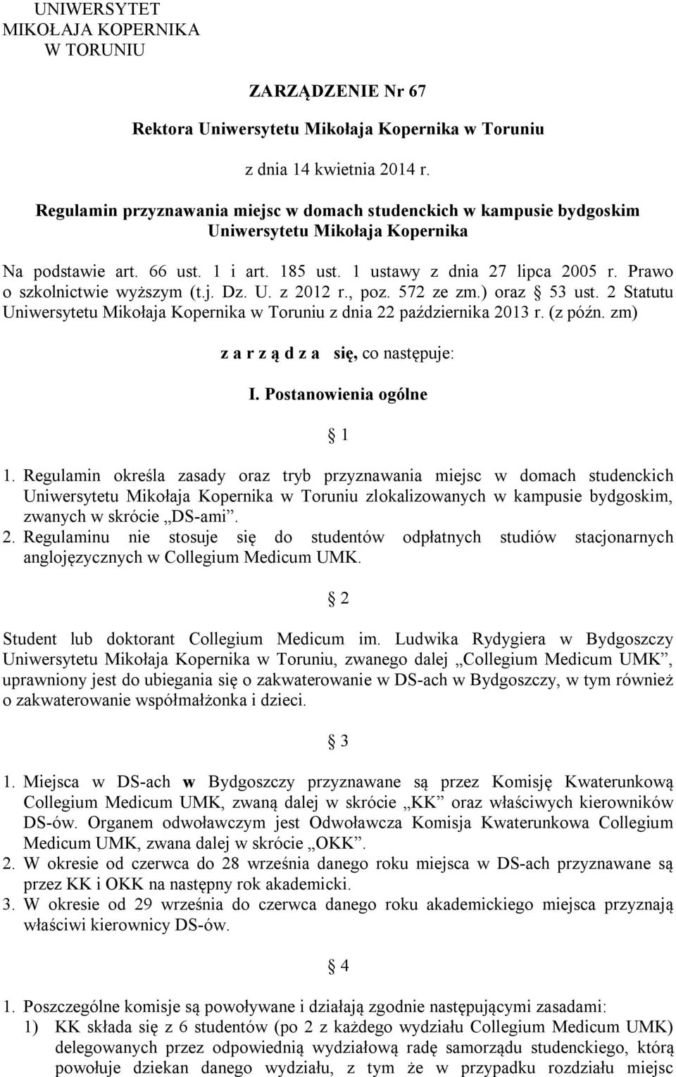 Prawo o szkolnictwie wyższym (t.j. Dz. U. z 2012 r., poz. 572 ze zm.) oraz 53 ust. 2 Statutu Uniwersytetu Mikołaja Kopernika w Toruniu z dnia 22 października 2013 r. (z późn.