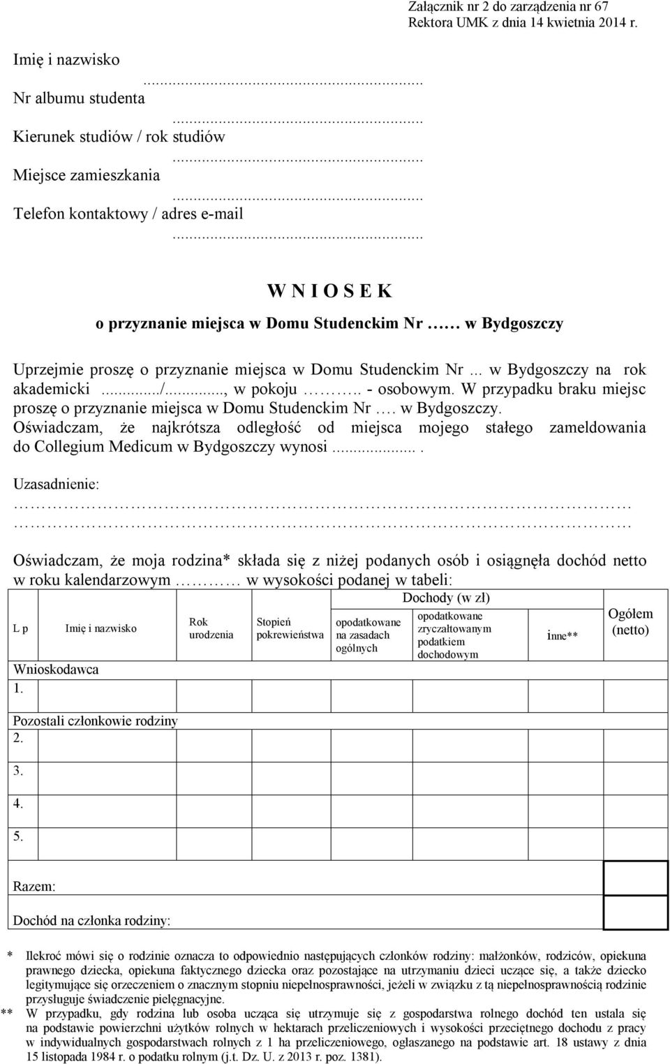 W przypadku braku miejsc proszę o przyznanie miejsca w Domu Studenckim Nr. w Bydgoszczy.