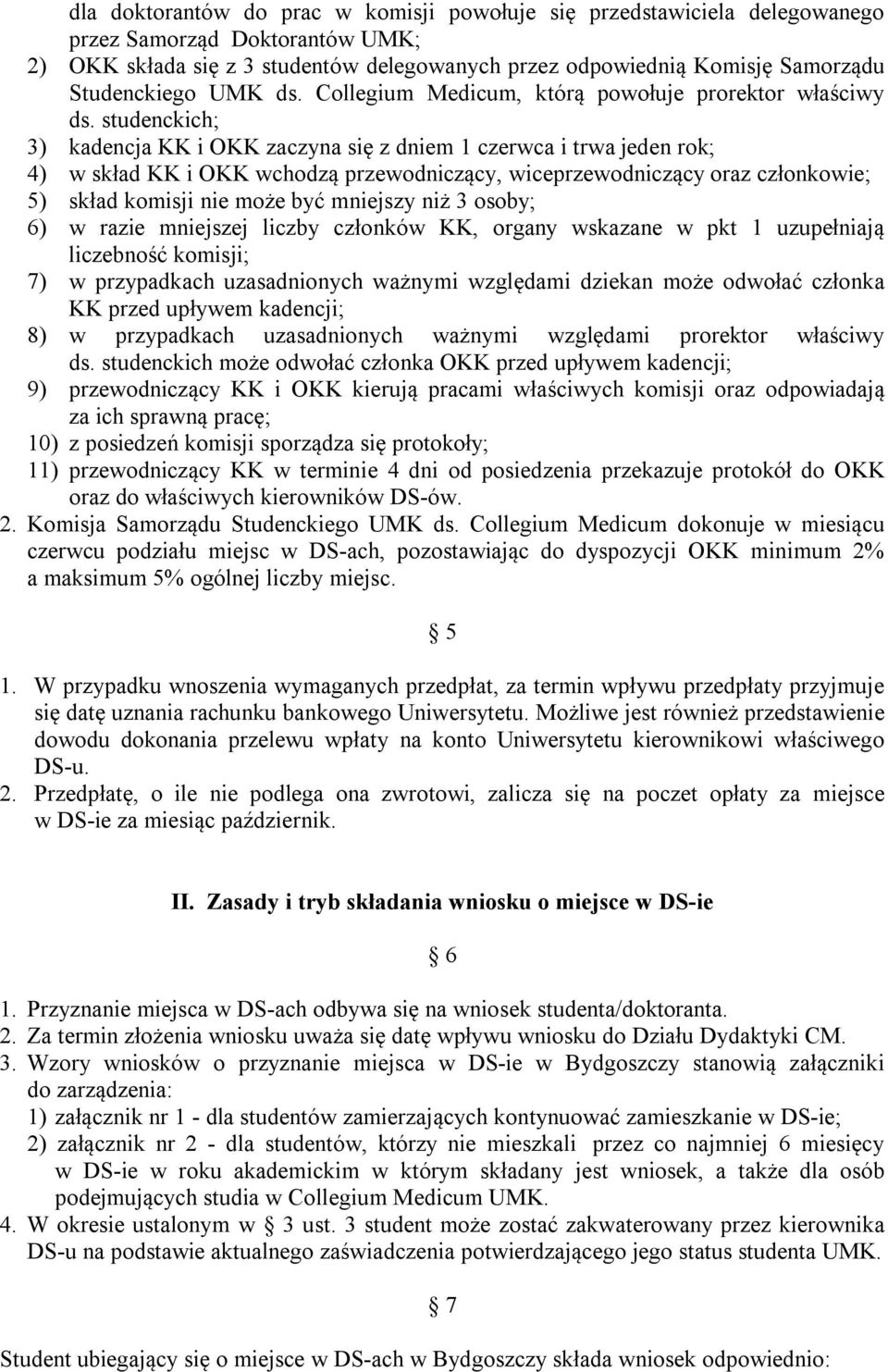 studenckich; 3) kadencja KK i OKK zaczyna się z dniem 1 czerwca i trwa jeden rok; 4) w skład KK i OKK wchodzą przewodniczący, wiceprzewodniczący oraz członkowie; 5) skład komisji nie może być