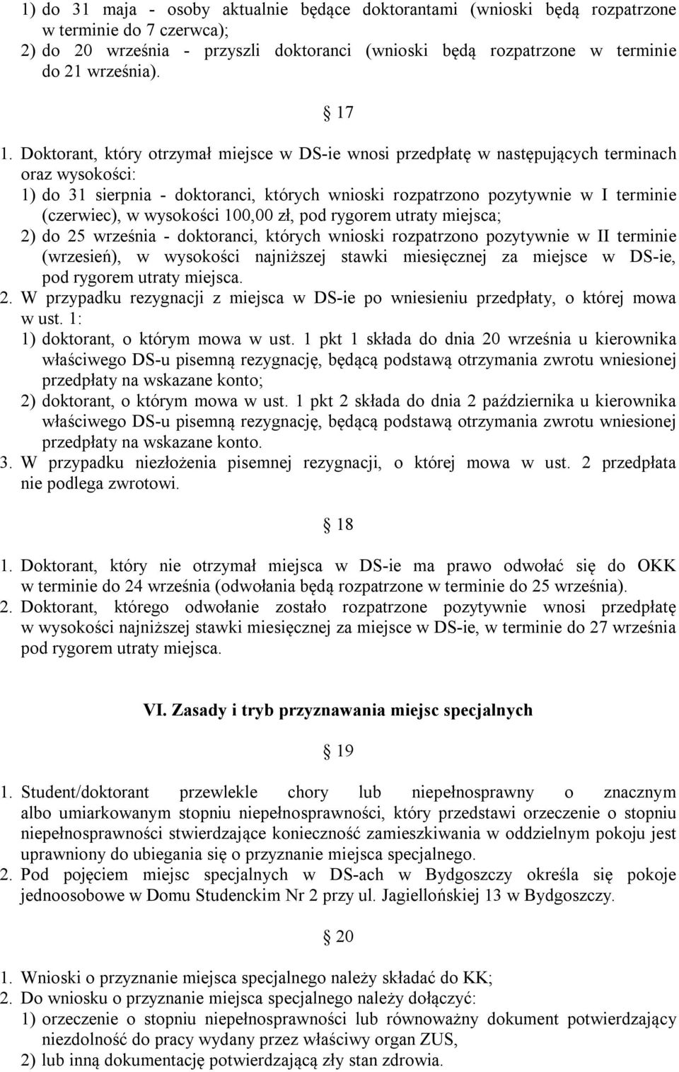 (czerwiec), w wysokości 100,00 zł, pod rygorem utraty miejsca; 2) do 25 września - doktoranci, których wnioski rozpatrzono pozytywnie w II terminie (wrzesień), w wysokości najniższej stawki