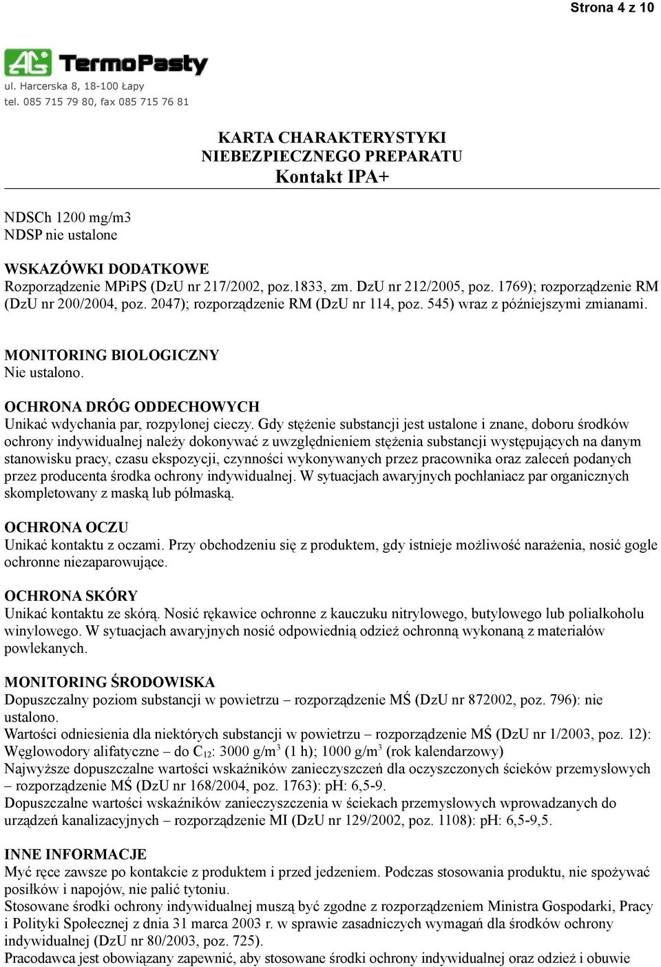 Gdy stężenie substancji jest ustalone i znane, doboru środków ochrony indywidualnej należy dokonywać z uwzględnieniem stężenia substancji występujących na danym stanowisku pracy, czasu ekspozycji,