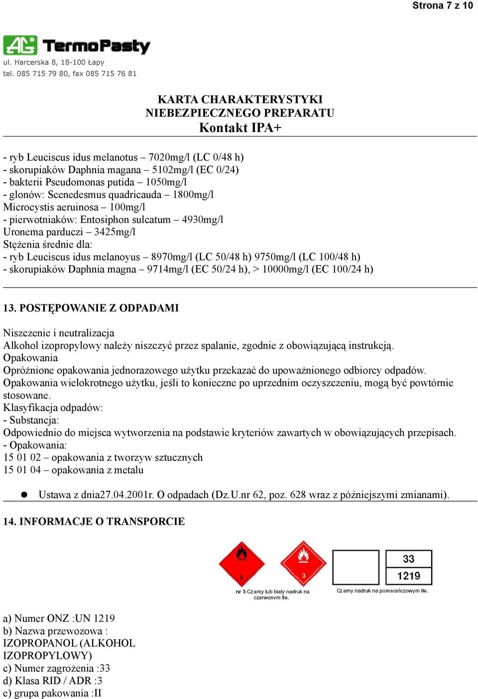 - skorupiaków Daphnia magna 9714mg/l (EC 50/24 h), > 10000mg/l (EC 100/24 h) 13.