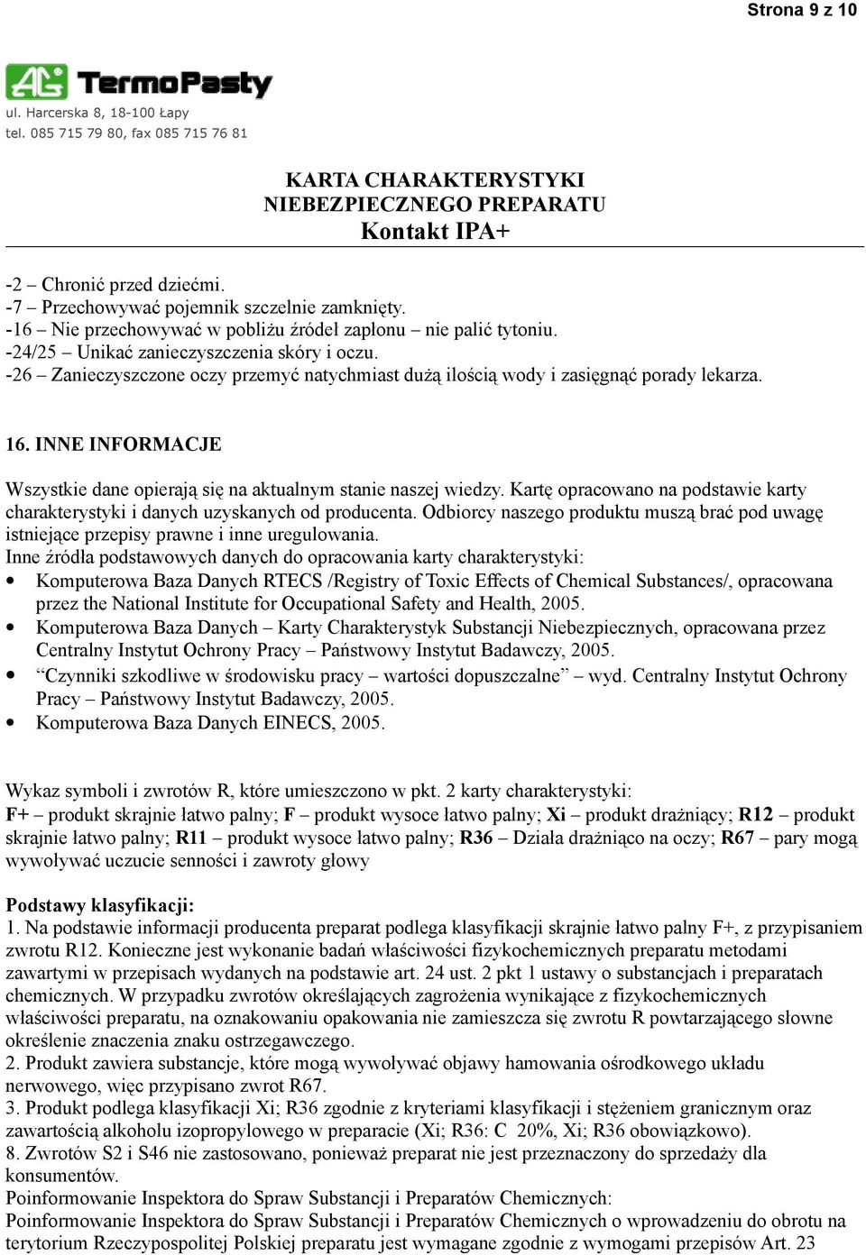 Kartę opracowano na podstawie karty charakterystyki i danych uzyskanych od producenta. Odbiorcy naszego produktu muszą brać pod uwagę istniejące przepisy prawne i inne uregulowania.