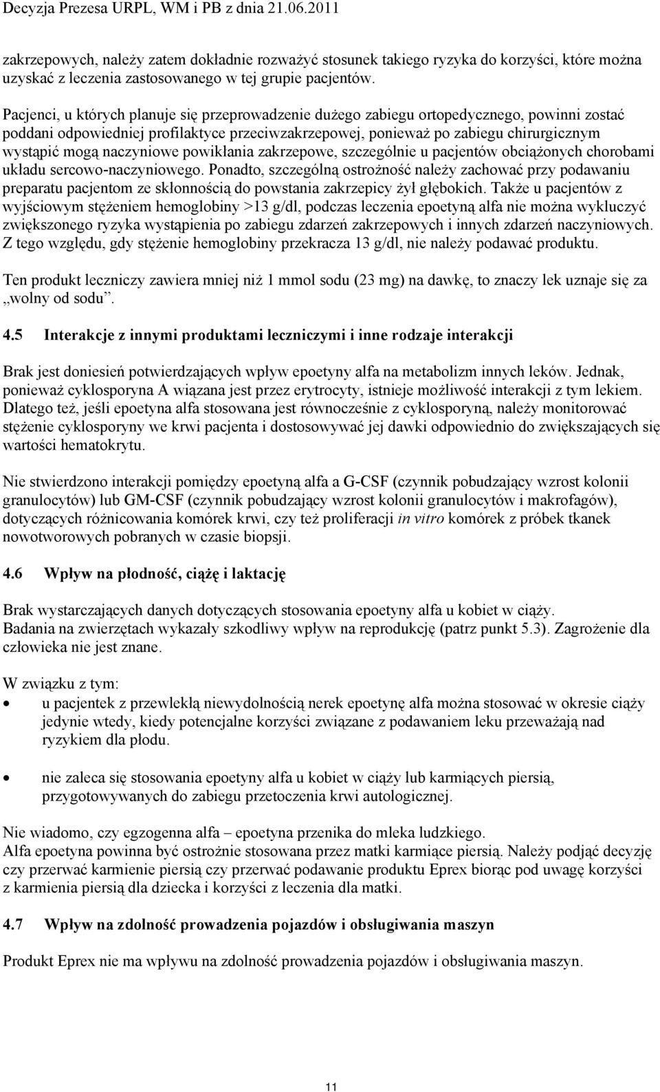 naczyniowe powikłania zakrzepowe, szczególnie u pacjentów obciążonych chorobami układu sercowo-naczyniowego.