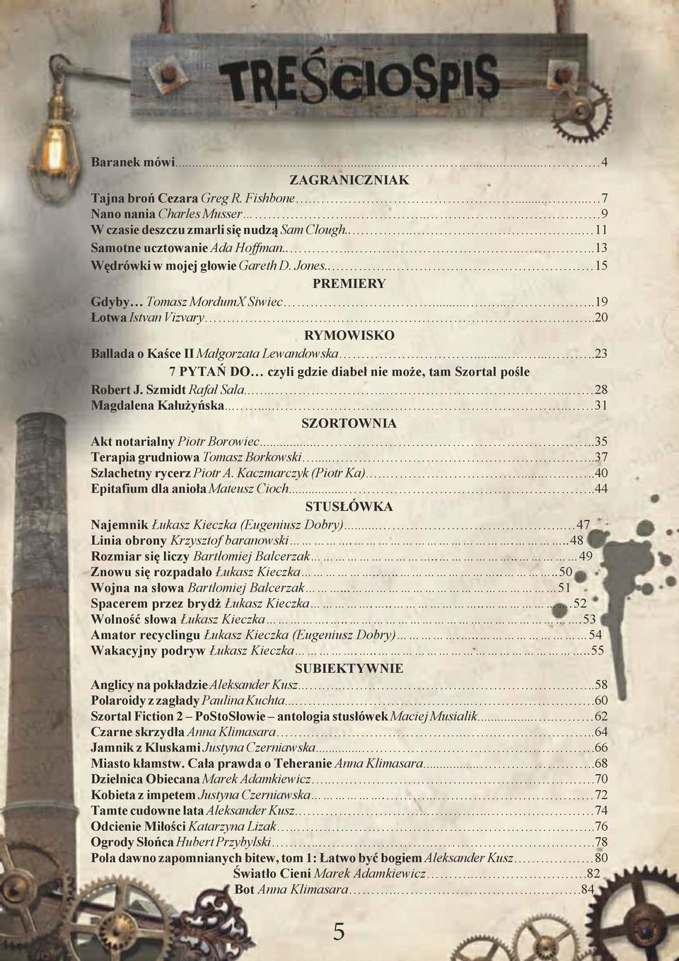 ..23 7 PYTAÑ DO czyli gdzie diabe³ nie mo e, tam Szortal pole Robert J. Szmidt Rafa³ Sala...28 Magdalena Ka³u yñska...31 SZORTOWNIA Akt notarialny Piotr Borowiec...35 Terapia grudniowa Tomasz Borkowski.