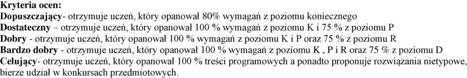 % z poziomu R Bardzo dobry - otrzymuje uczeń, który opanował 100 % wymagań z poziomu K, P i R oraz 75 % z poziomu D Celujący-