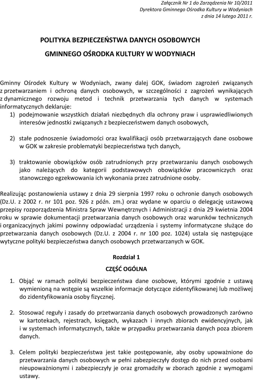 osobowych, w szczególności z zagrożeń wynikających z dynamicznego rozwoju metod i technik przetwarzania tych danych w systemach informatycznych deklaruje: 1) podejmowanie wszystkich działań