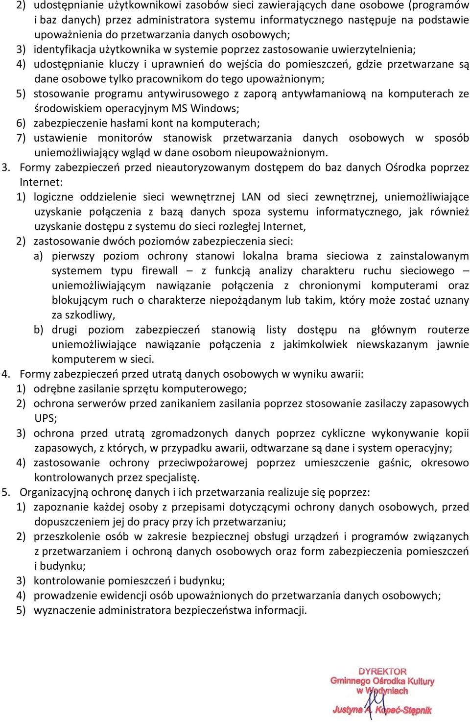 tylko pracownikom do tego upoważnionym; 5) stosowanie programu antywirusowego z zaporą antywłamaniową na komputerach ze środowiskiem operacyjnym MS Windows; 6) zabezpieczenie hasłami kont na