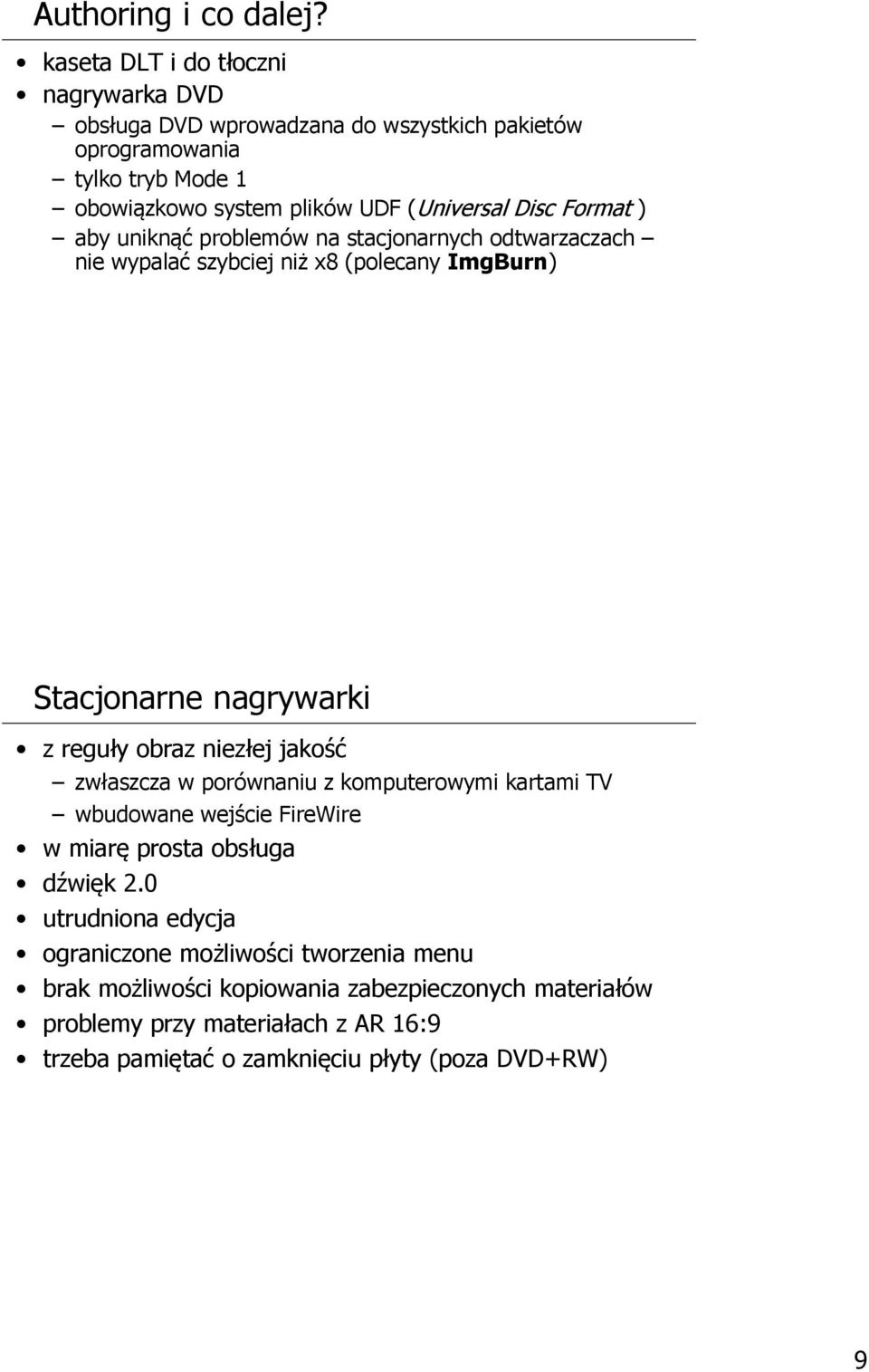 Disc Format ) aby uniknąć problemów na stacjonarnych odtwarzaczach nie wypalać szybciej niż x8 (polecany ImgBurn) Stacjonarne nagrywarki z reguły obraz niezłej