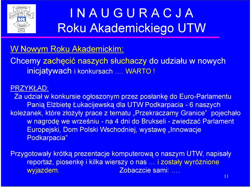 prace z tematu Przekraczamy Granice pojechało w nagrodę we wrześniu - na 4 dni do Brukseli - zwiedzać Parlament Europejski, Dom Polski Wschodniej, wystawę