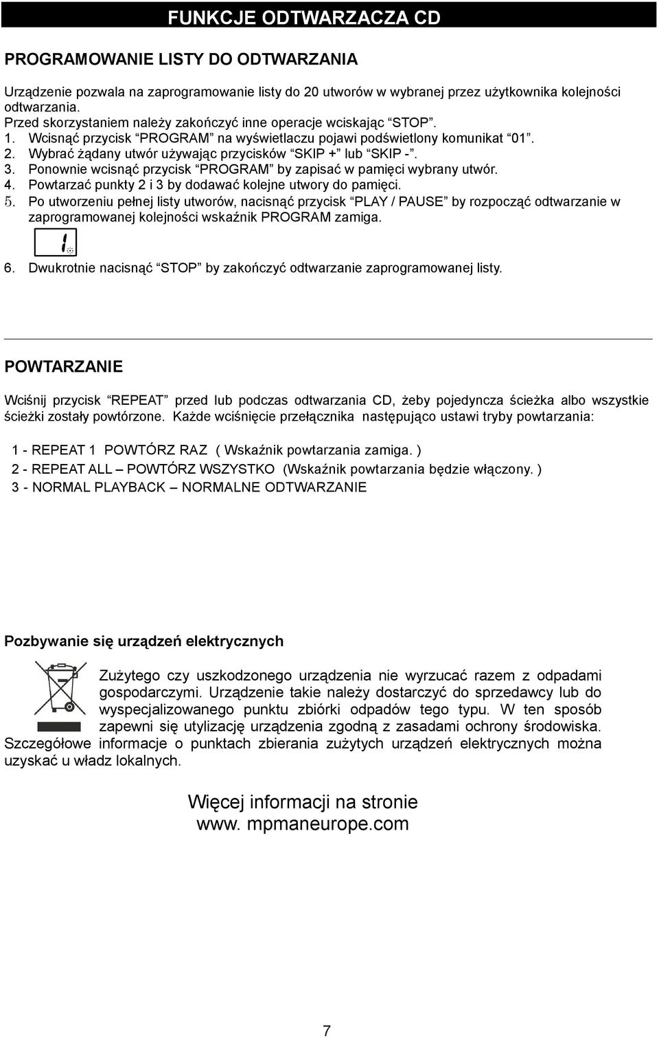 Wybrać żądany utwór używając przycisków SKIP + lub SKIP -. 3. Ponownie wcisnąć przycisk PROGRAM by zapisać w pamięci wybrany utwór. 4. Powtarzać punkty 2 i 3 by dodawać kolejne utwory do pamięci. 5.