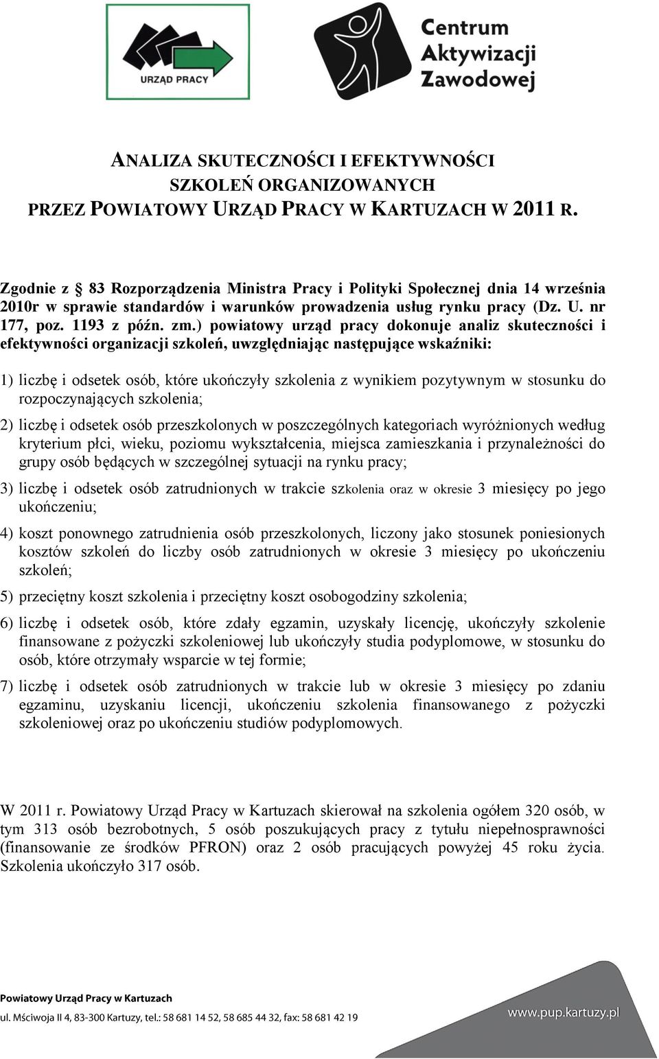 ) powiatowy urząd pracy dokonuje analiz skuteczności i efektywności organizacji szkoleń, uwzględniając następujące wskaźniki: 1) liczbę i odsetek osób, które ukończyły szkolenia z wynikiem pozytywnym