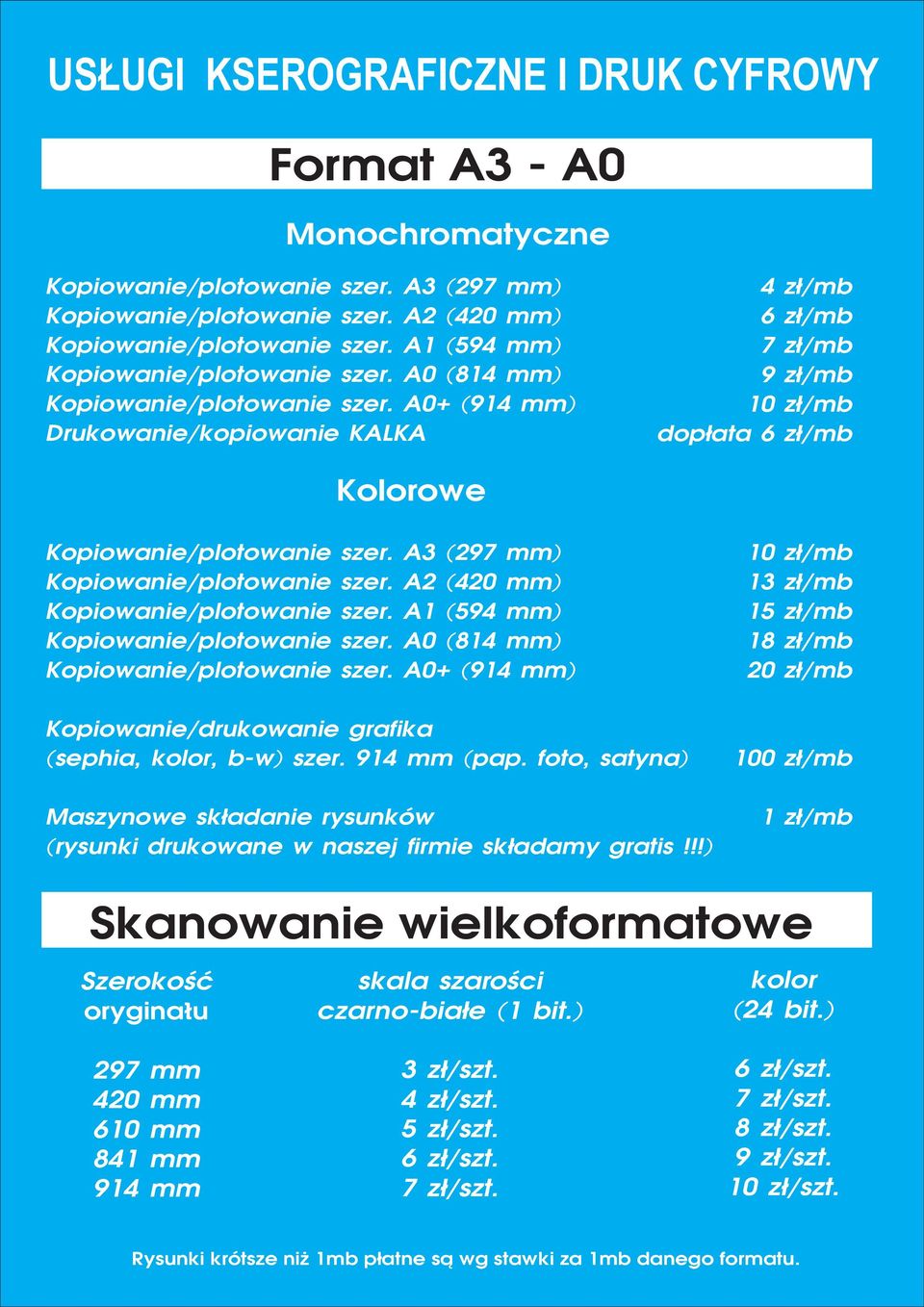 A0+ (914 mm) Drukowanie/kopiowanie KALKA 4 zł/mb 6 zł/mb 7 zł/mb 9 zł/mb 10 zł/mb dopłata 6 zł/mb Kolorowe Kopiowanie/plotowanie szer. A3 (297 mm) Kopiowanie/plotowanie szer.