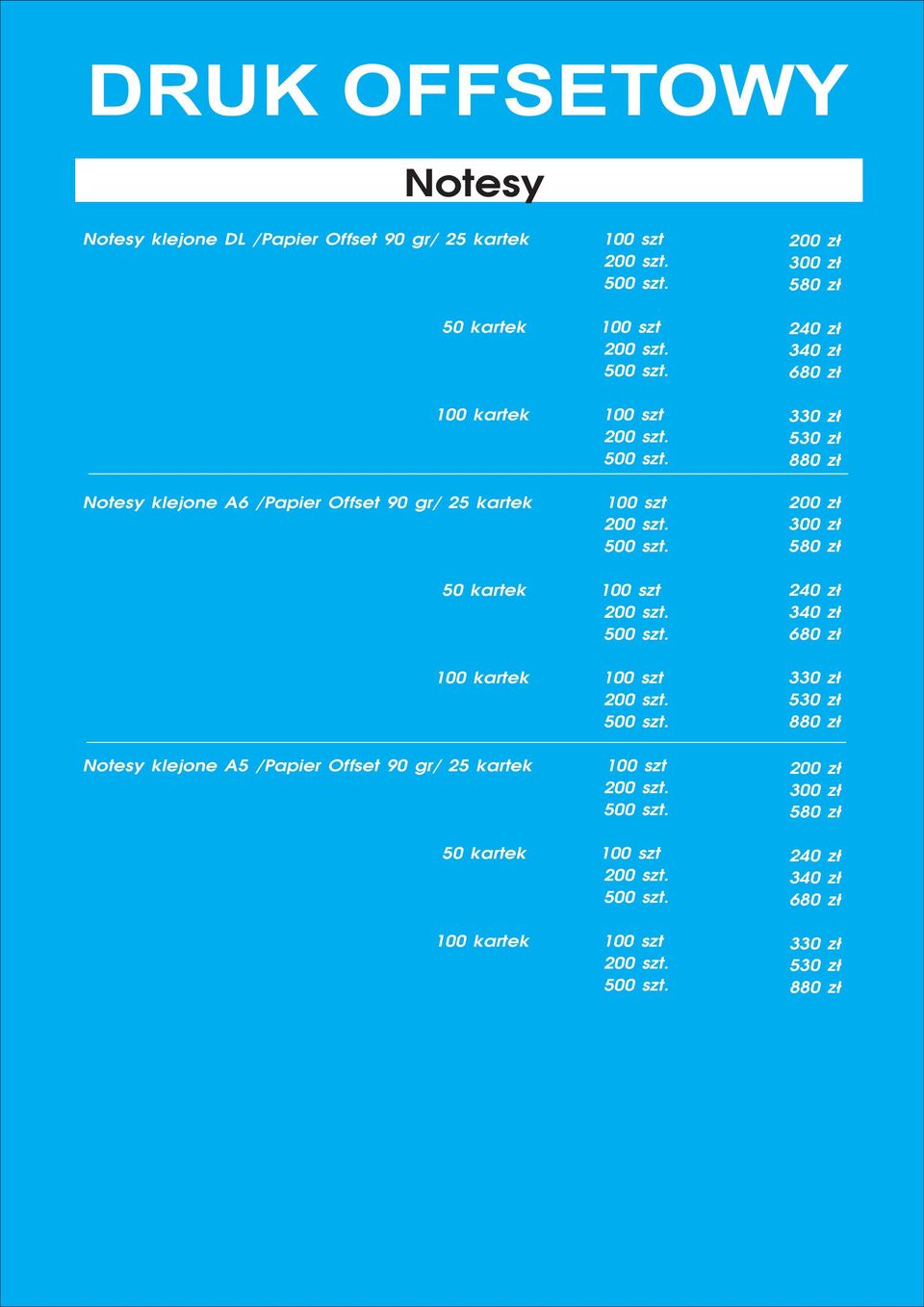 100 szt 580 zł 50 kartek 100 szt 100 kartek 100 szt 330 zł 530 zł 880 zł Notesy klejone A5