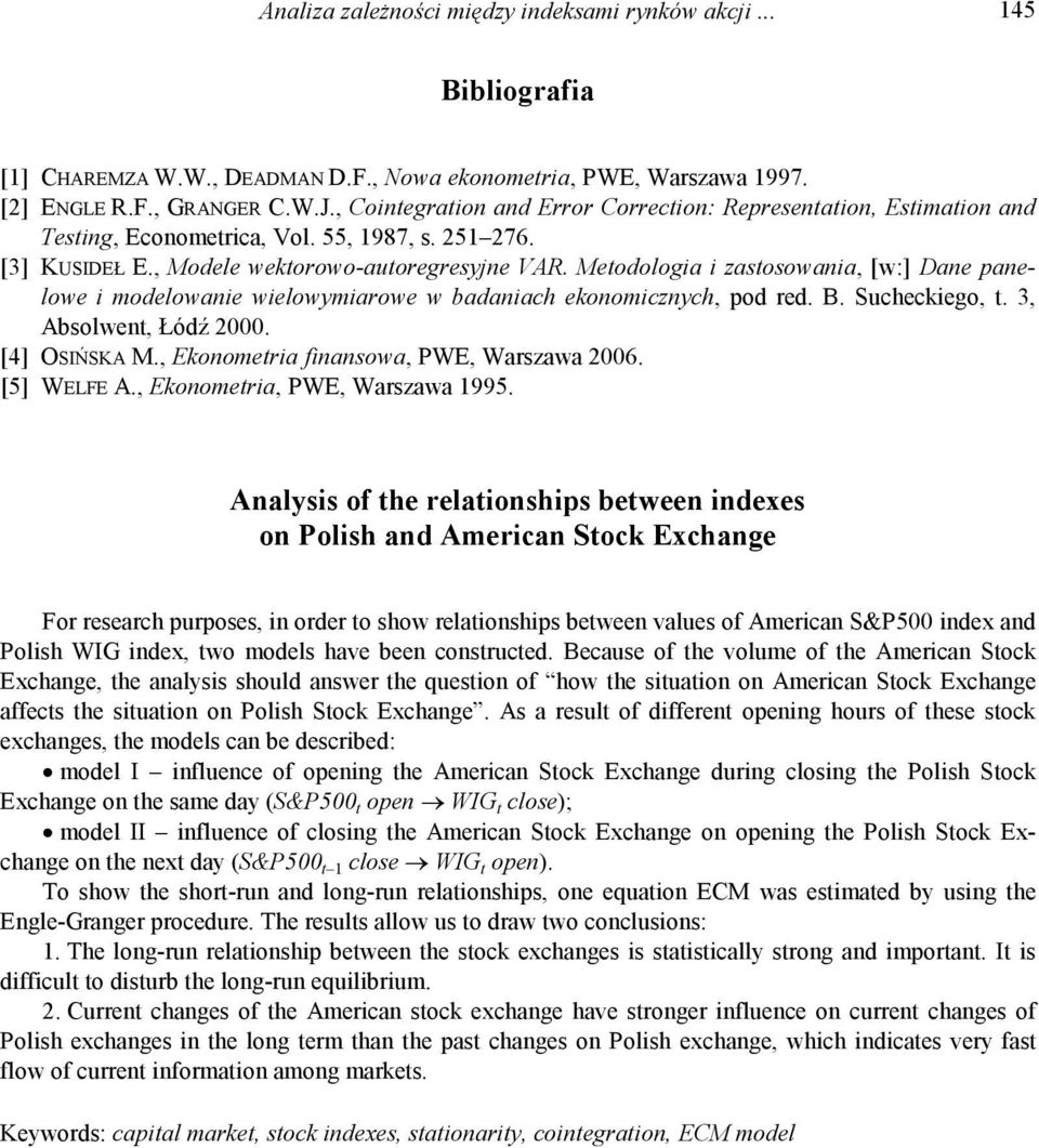 Metodologia i zastosowania, [w:] Dane panelowe i modelowanie wielowymiarowe w badaniach ekonomicznych, pod red. B. Sucheckiego, t. 3, Absolwent, Łódź 2000. [4] OSIŃSKA M.