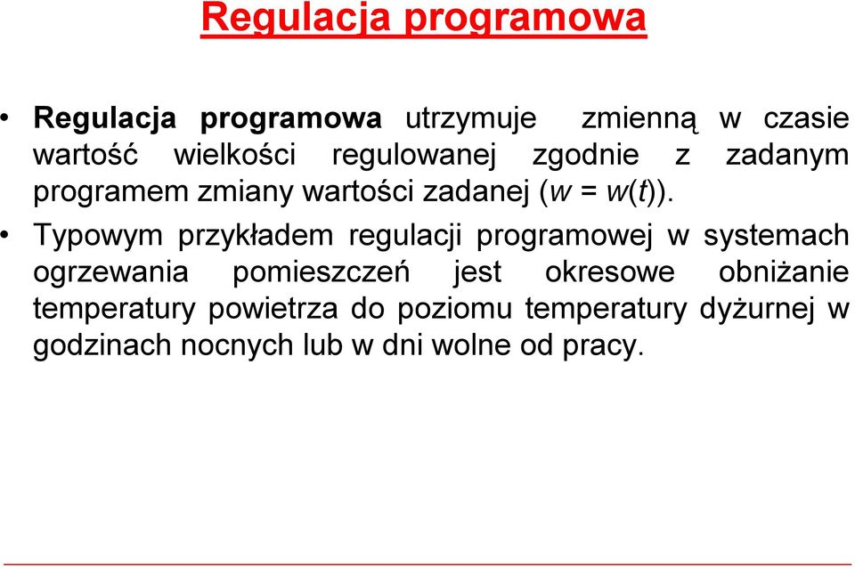 Typowym przykładem regulacji programowej wsystemach ogrzewania pomieszczeń jest okresowe