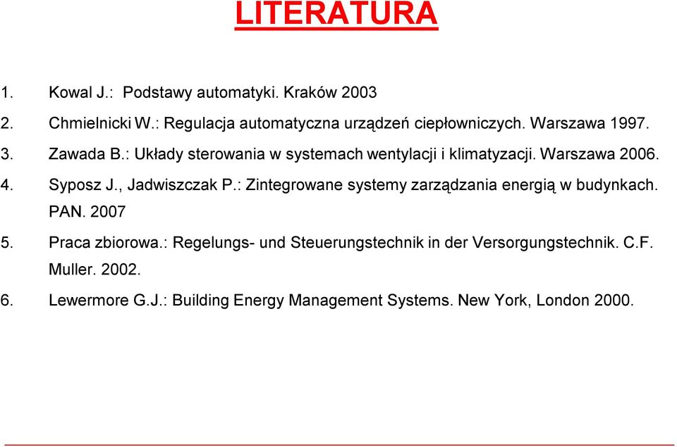 , Jadwiszczak P.: Zintegrowane systemy zarządzania energią w budynkach. PAN. 2007 5. Praca zbiorowa.