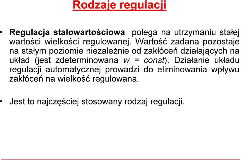 Wartość zadana pozostaje na stałym poziomie niezależnie od zakłóceń działających na układ (jest