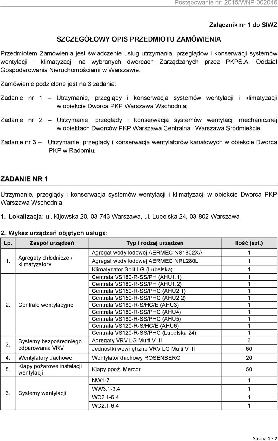 Zamówienie podzielone jest na 3 zadania: Zadanie nr Utrzymanie, przeglądy i konserwacja systemów wentylacji i klimatyzacji w obiekcie Dworca PKP Warszawa Wschodnia; Zadanie nr 2 Utrzymanie, przeglądy