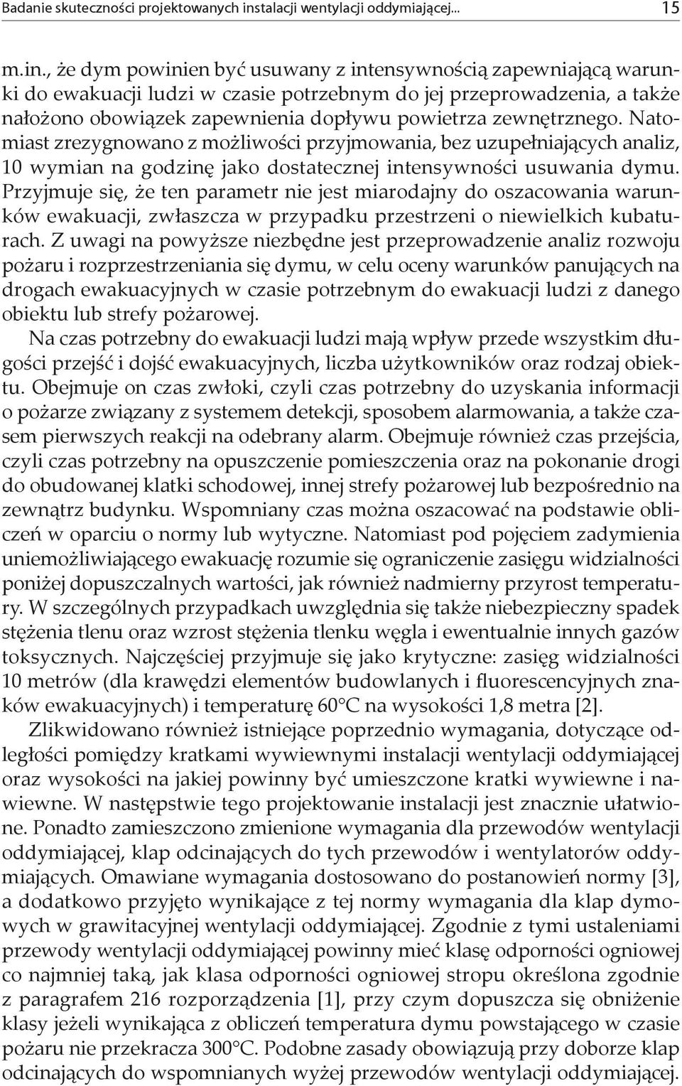 , że dym powinien być usuwany z intensywnością zapewniającą warunki do ewakuacji ludzi w czasie potrzebnym do jej przeprowadzenia, a także nałożono obowiązek zapewnienia dopływu powietrza