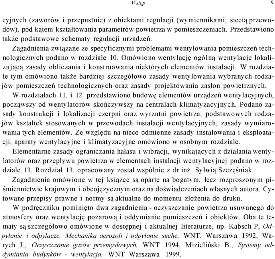 Omówiono wentylację ogólną wentylację lokalizującą zasady obliczania i konstruowania niektórych elementów instalacji.