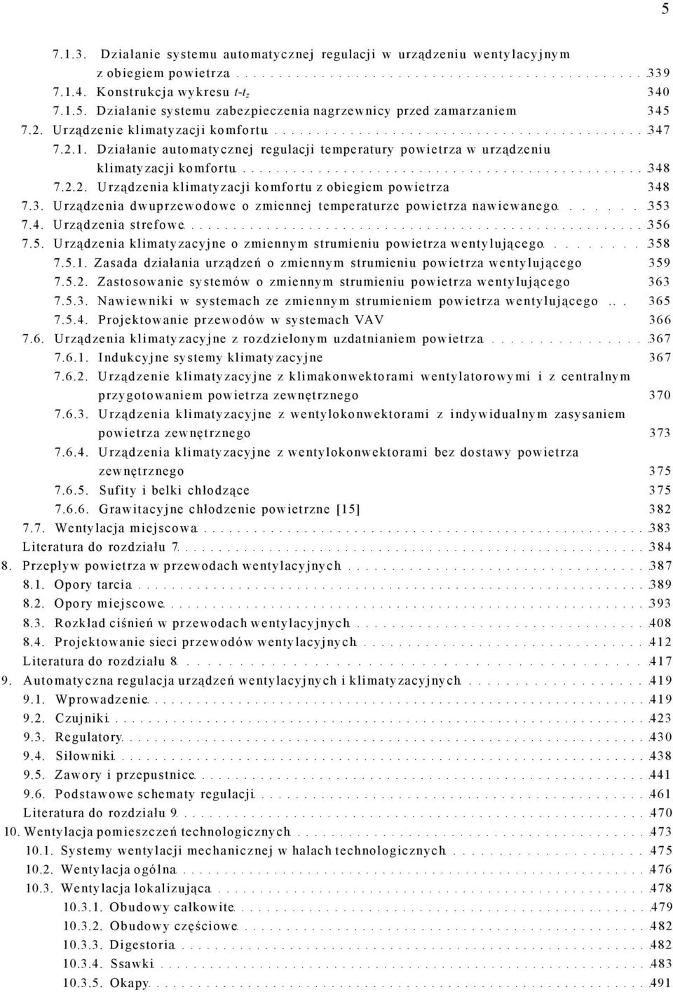 3. Urządzenia dwuprzewodowe o zmiennej temperaturze powietrza nawiewanego 353 7.4. Urządzenia strefowe 356 7.5. Urządzenia klimatyzacyjne o zmiennym strumieniu powietrza wentylującego 358 7.5.1.