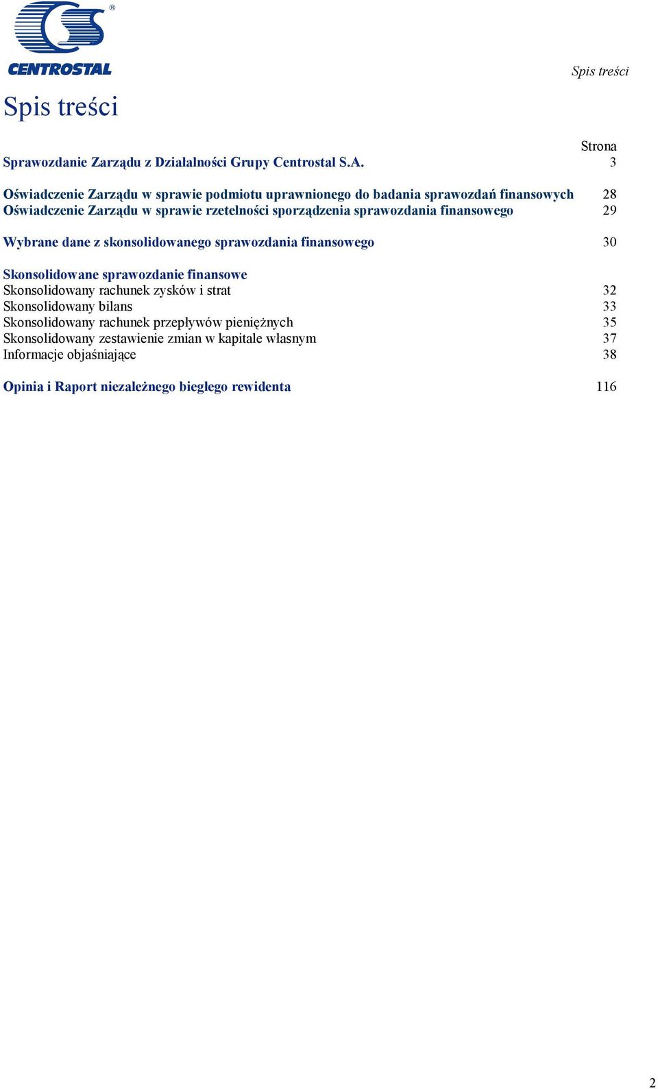 sprawozdania finansowego 29 Wybrane dane z skonsolidowanego sprawozdania finansowego 30 Skonsolidowane sprawozdanie finansowe Skonsolidowany rachunek