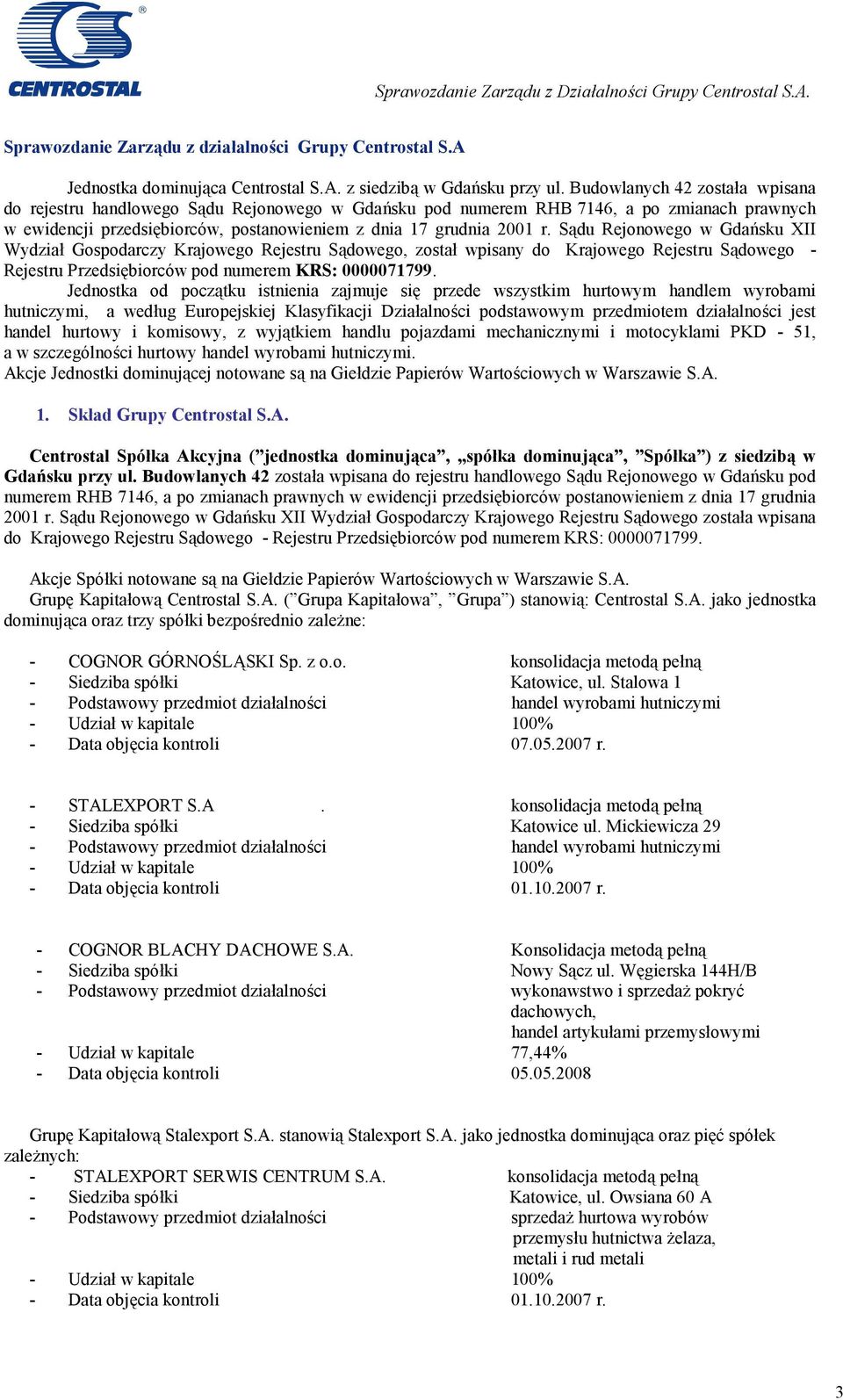 Sądu Rejonowego w Gdańsku XII Wydział Gospodarczy Krajowego Rejestru Sądowego, został wpisany do Krajowego Rejestru Sądowego - Rejestru Przedsiębiorców pod numerem KRS: 0000071799.