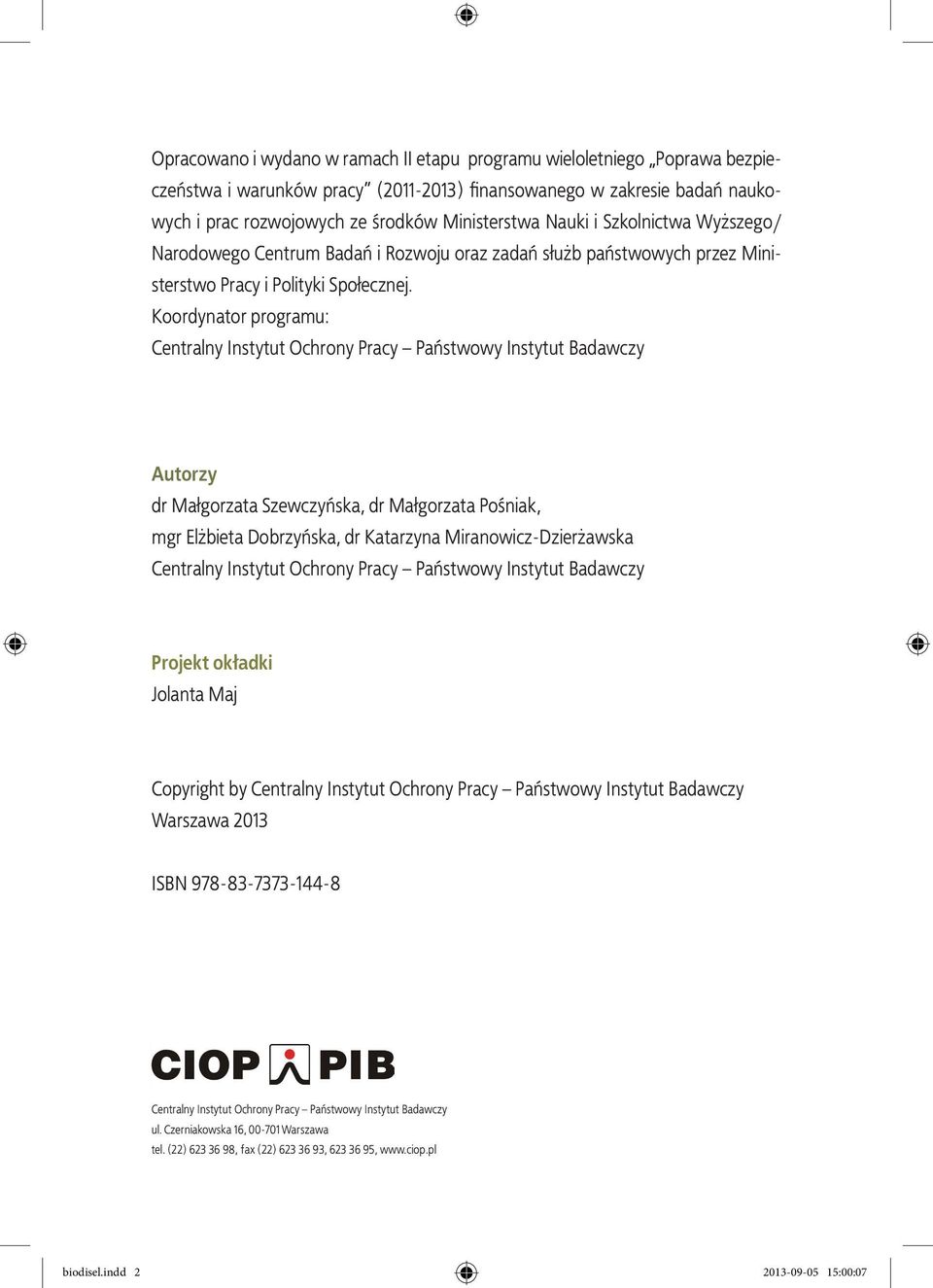 Koordynator programu: Centralny Instytut Ochrony Pracy Państwowy Instytut Badawczy Autorzy dr Małgorzata Szewczyńska, dr Małgorzata Pośniak, mgr Elżbieta Dobrzyńska, dr Katarzyna