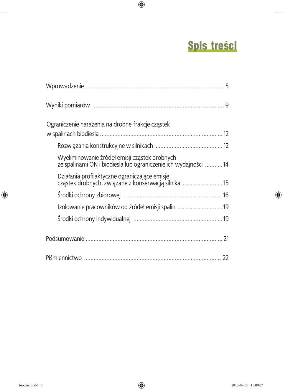 .. 12 Wyeliminowanie źródeł emisji cząstek drobnych ze spalinami ON i biodiesla lub ograniczenie ich wydajności.