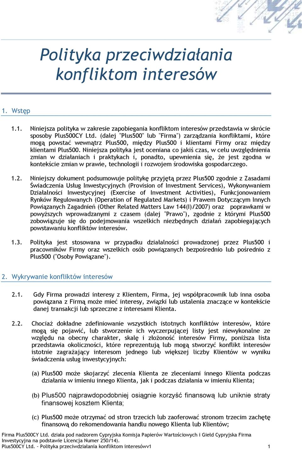 Niniejsza polityka jest oceniana co jakiś czas, w celu uwzględnienia zmian w działaniach i praktykach i, ponadto, upewnienia się, że jest zgodna w kontekście zmian w prawie, technologii i rozwojem