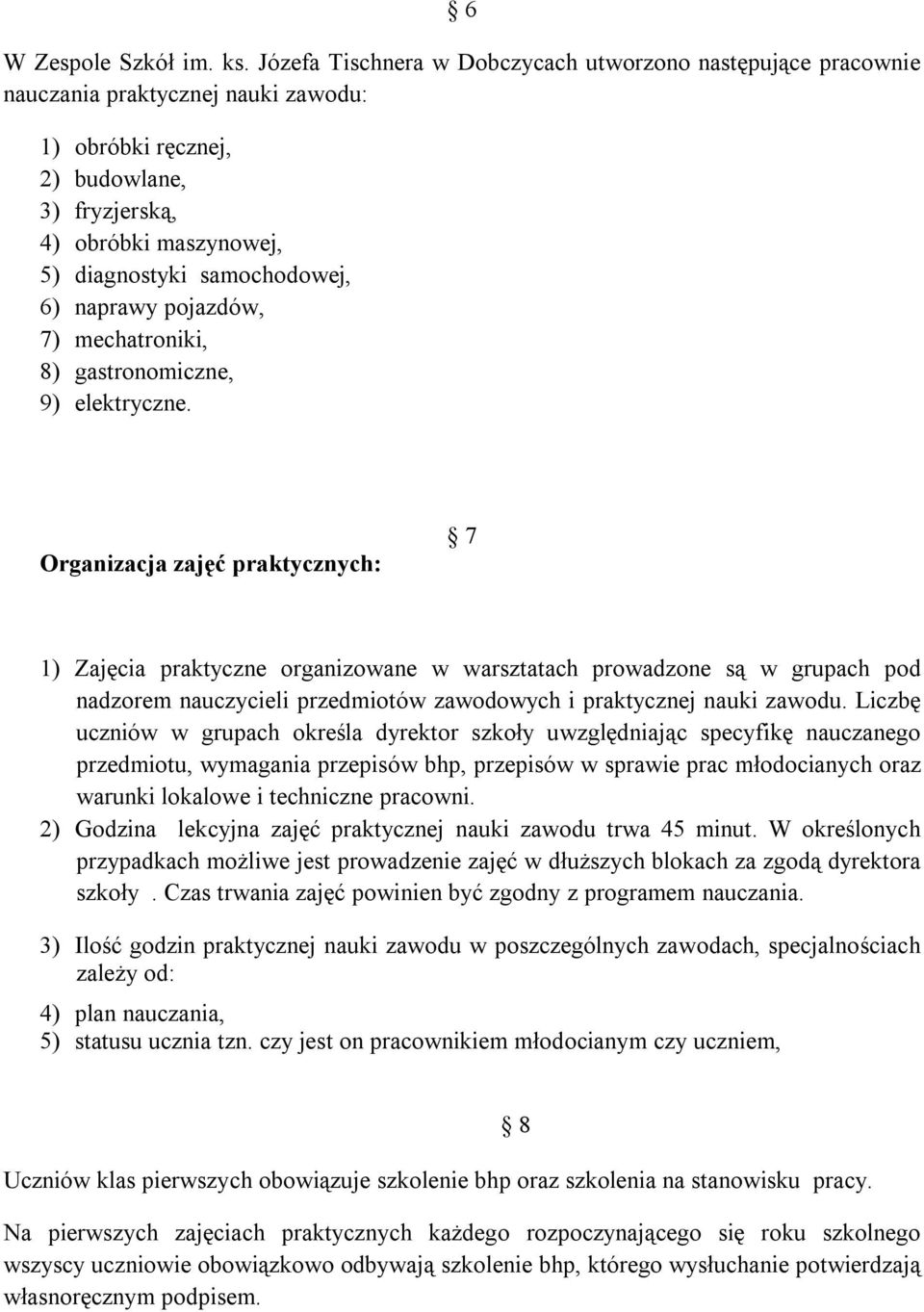 6) naprawy pojazdów, 7) mechatroniki, 8) gastronomiczne, 9) elektryczne.