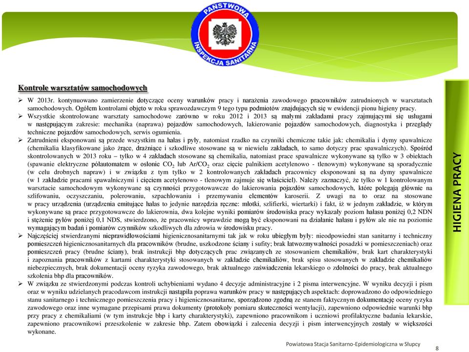 Wszystkie skontrolowane warsztaty samochodowe zarówno w roku 2012 i 2013 są małymi zakładami pracy zajmującymi się usługami w następującym zakresie: mechanika (naprawa) pojazdów samochodowych,