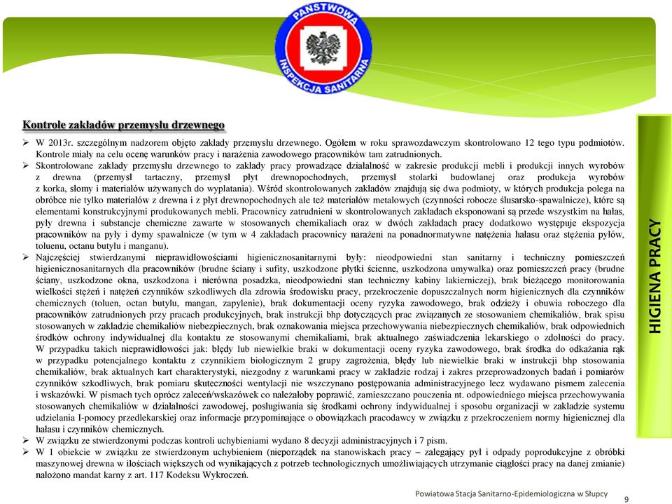 Skontrolowane zakłady przemysłu drzewnego to zakłady pracy prowadzące działalność w zakresie produkcji mebli i produkcji innych wyrobów z drewna (przemysł tartaczny, przemysł płyt drewnopochodnych,