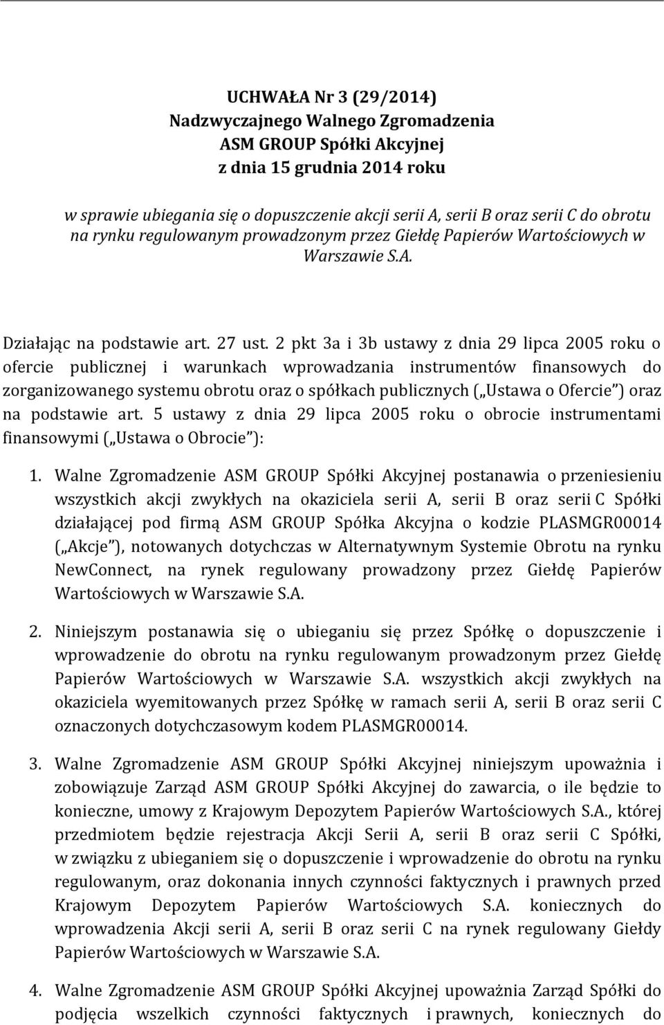 2 pkt 3a i 3b ustawy z dnia 29 lipca 2005 roku o ofercie publicznej i warunkach wprowadzania instrumentów finansowych do zorganizowanego systemu obrotu oraz o spółkach publicznych ( Ustawa o Ofercie