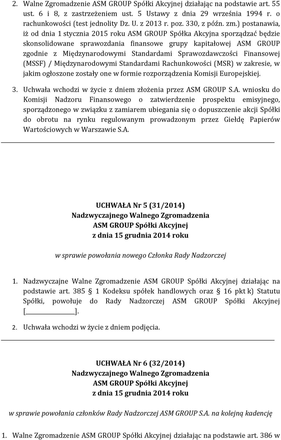 Sprawozdawczości Finansowej (MSSF) / Międzynarodowymi Standardami Rachunkowości (MSR) w zakresie, w jakim ogłoszone zostały one w formie rozporządzenia Komisji Europejskiej. 3.