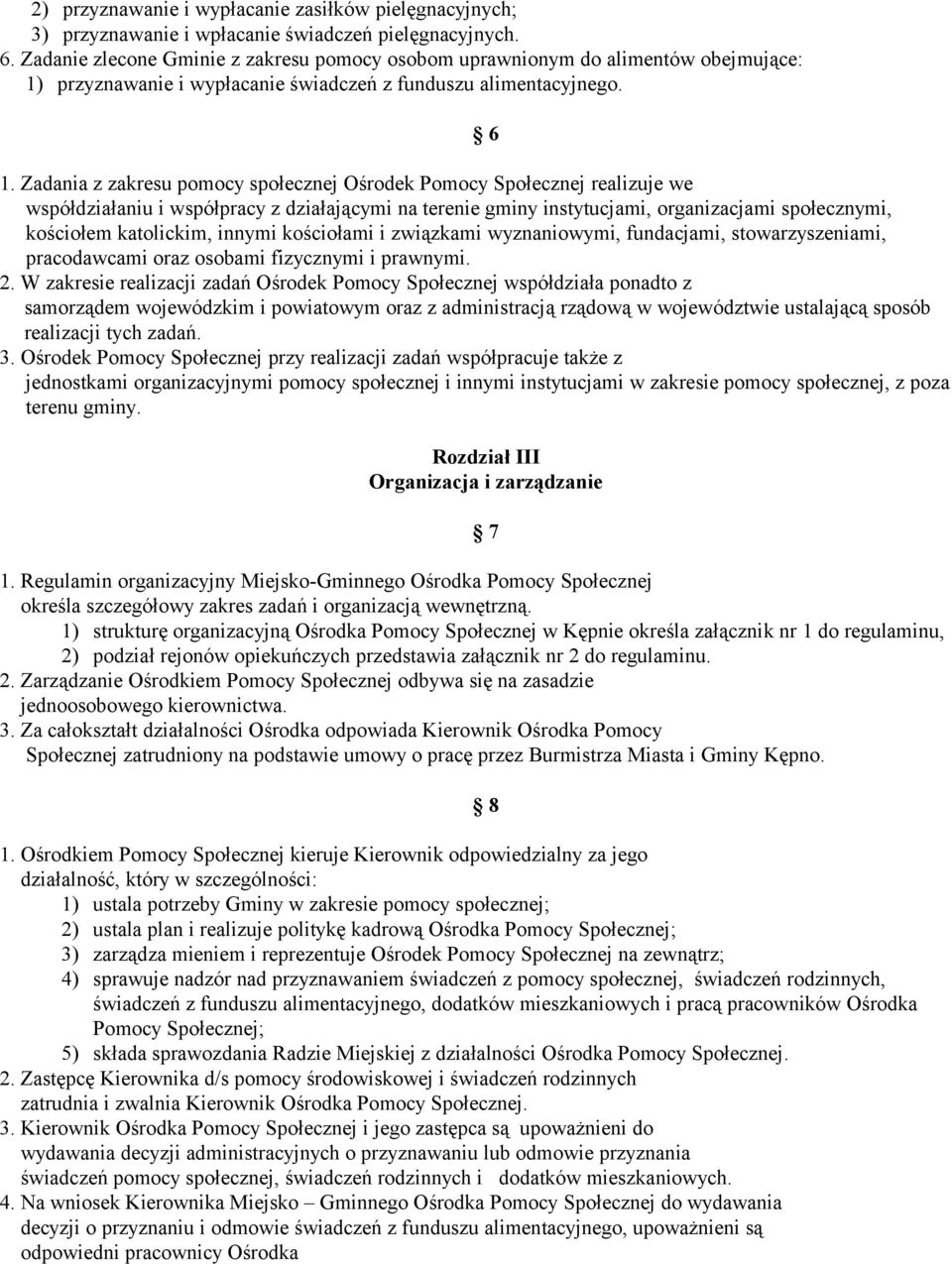 Zadania z zakresu pomocy społecznej Ośrodek Pomocy Społecznej realizuje we współdziałaniu i współpracy z działającymi na terenie gminy instytucjami, organizacjami społecznymi, kościołem katolickim,