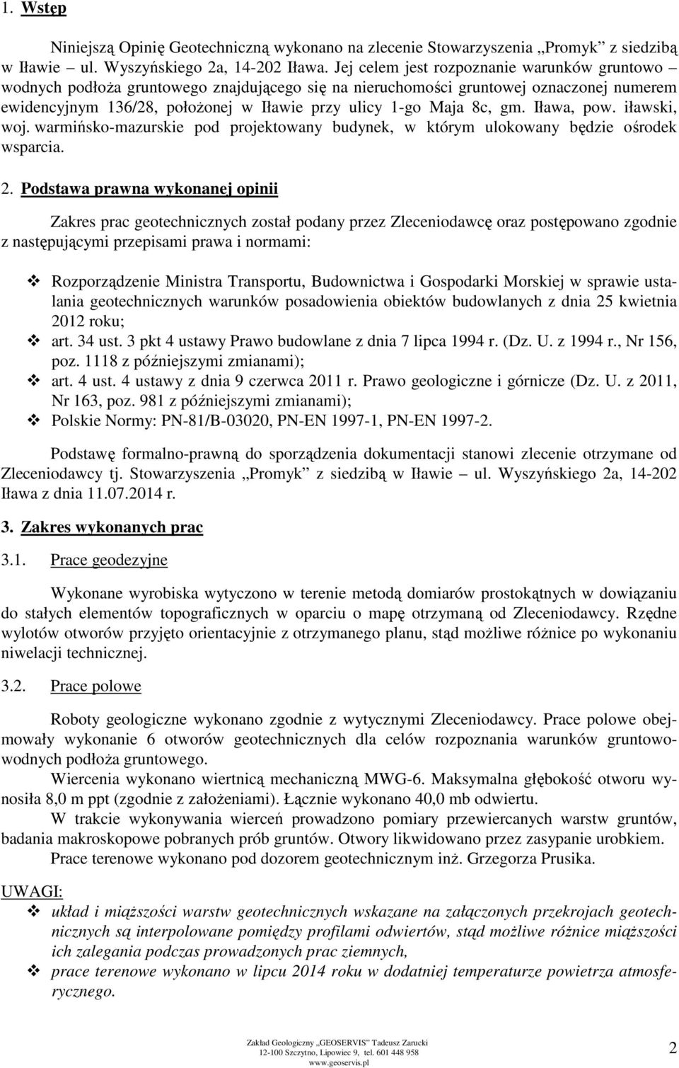 gm. Iława, pow. iławski, woj. warmińsko-mazurskie pod projektowany budynek, w którym ulokowany będzie ośrodek wsparcia. 2.