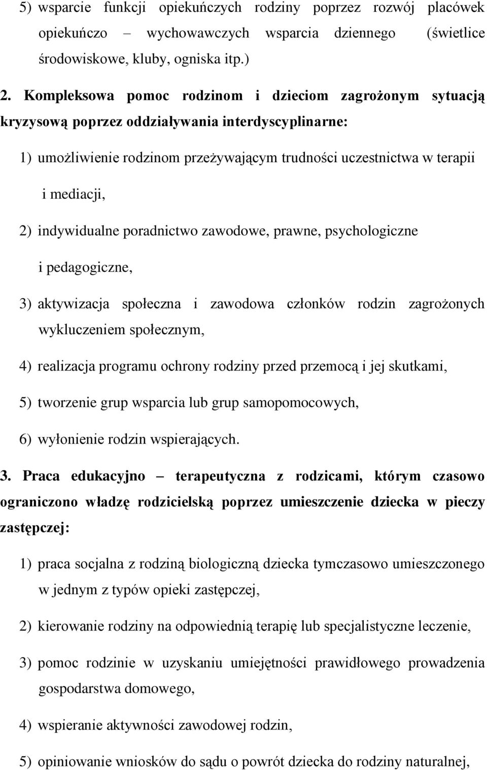 indywidualne poradnictwo zawodowe, prawne, psychologiczne i pedagogiczne, 3) aktywizacja społeczna i zawodowa członków rodzin zagrożonych wykluczeniem społecznym, 4) realizacja programu ochrony