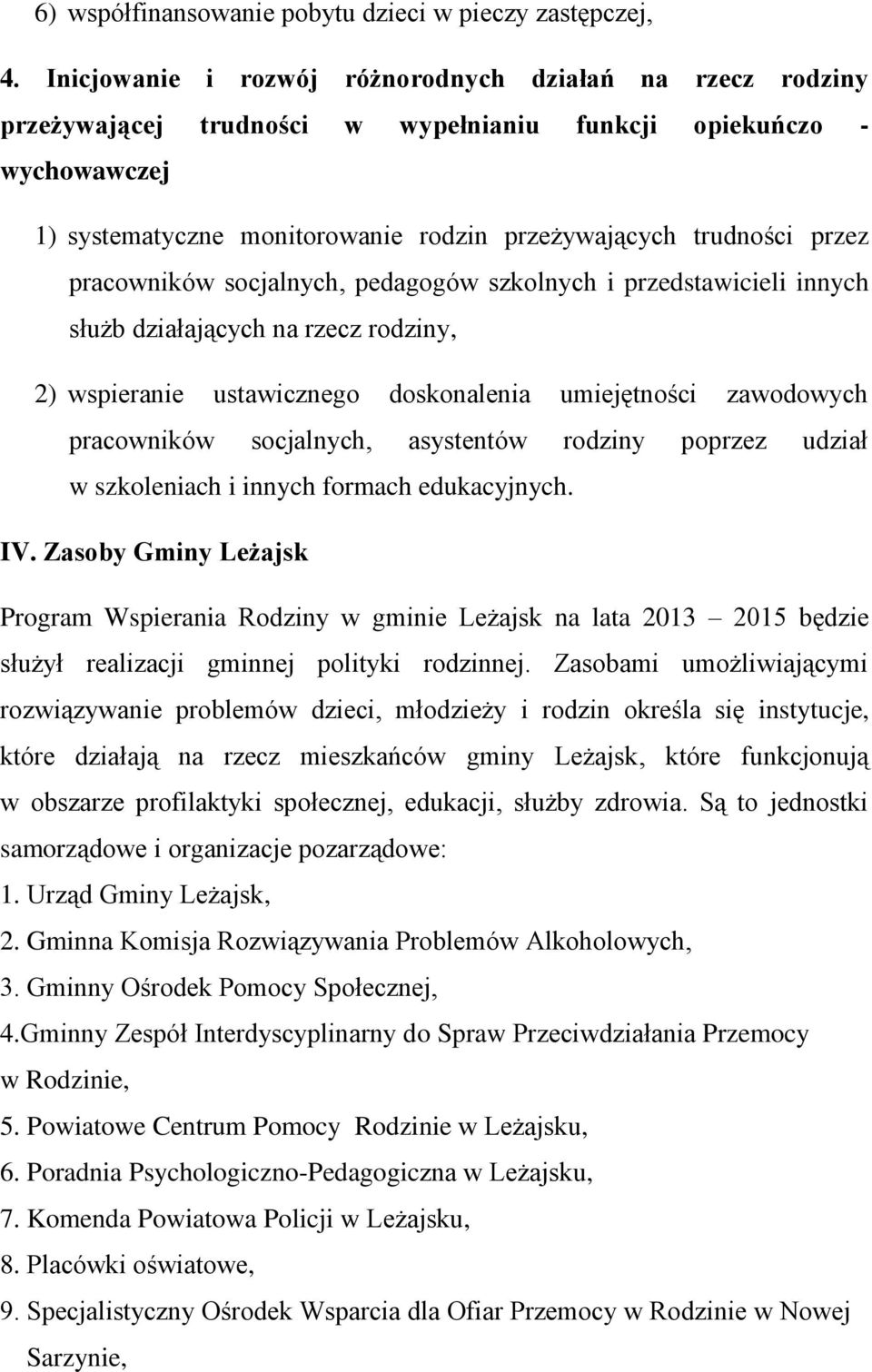 pracowników socjalnych, pedagogów szkolnych i przedstawicieli innych służb działających na rzecz rodziny, 2) wspieranie ustawicznego doskonalenia umiejętności zawodowych pracowników socjalnych,