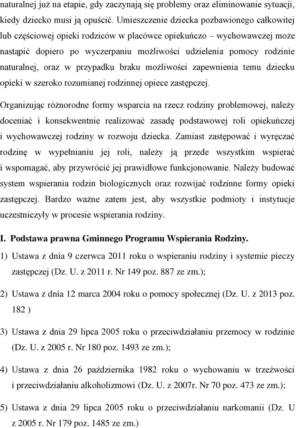 oraz w przypadku braku możliwości zapewnienia temu dziecku opieki w szeroko rozumianej rodzinnej opiece zastępczej.