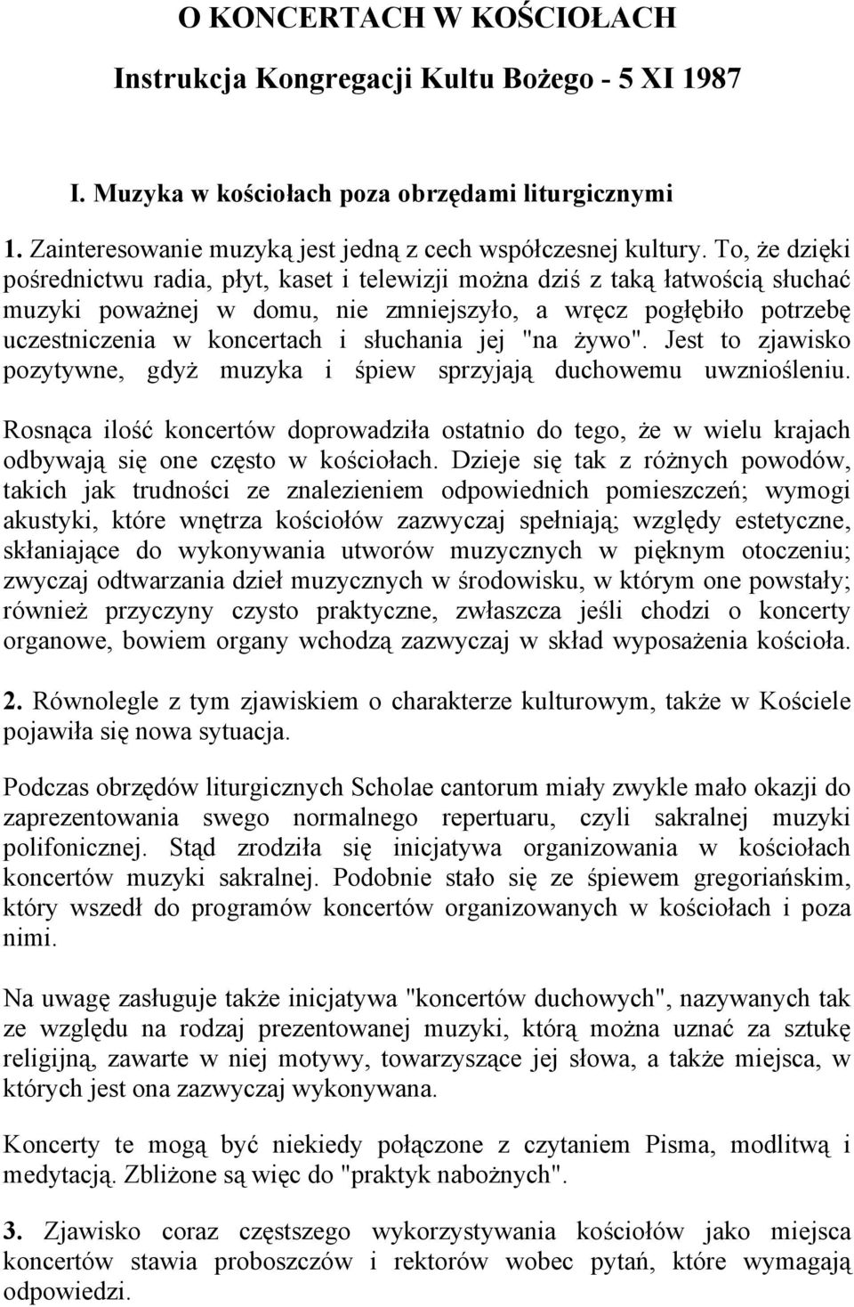 słuchania jej "na żywo". Jest to zjawisko pozytywne, gdyż muzyka i śpiew sprzyjają duchowemu uwzniośleniu.