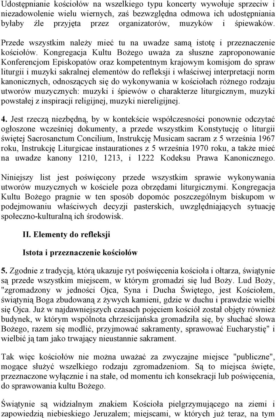 Kongregacja Kultu Bożego uważa za słuszne zaproponowanie Konferencjom Episkopatów oraz kompetentnym krajowym komisjom do spraw liturgii i muzyki sakralnej elementów do refleksji i właściwej