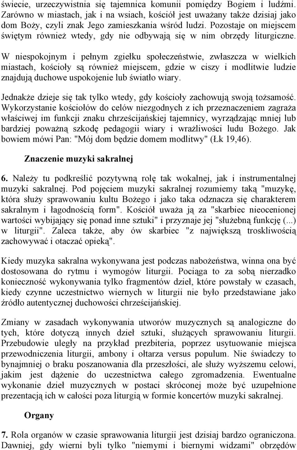 W niespokojnym i pełnym zgiełku społeczeństwie, zwłaszcza w wielkich miastach, kościoły są również miejscem, gdzie w ciszy i modlitwie ludzie znajdują duchowe uspokojenie lub światło wiary.