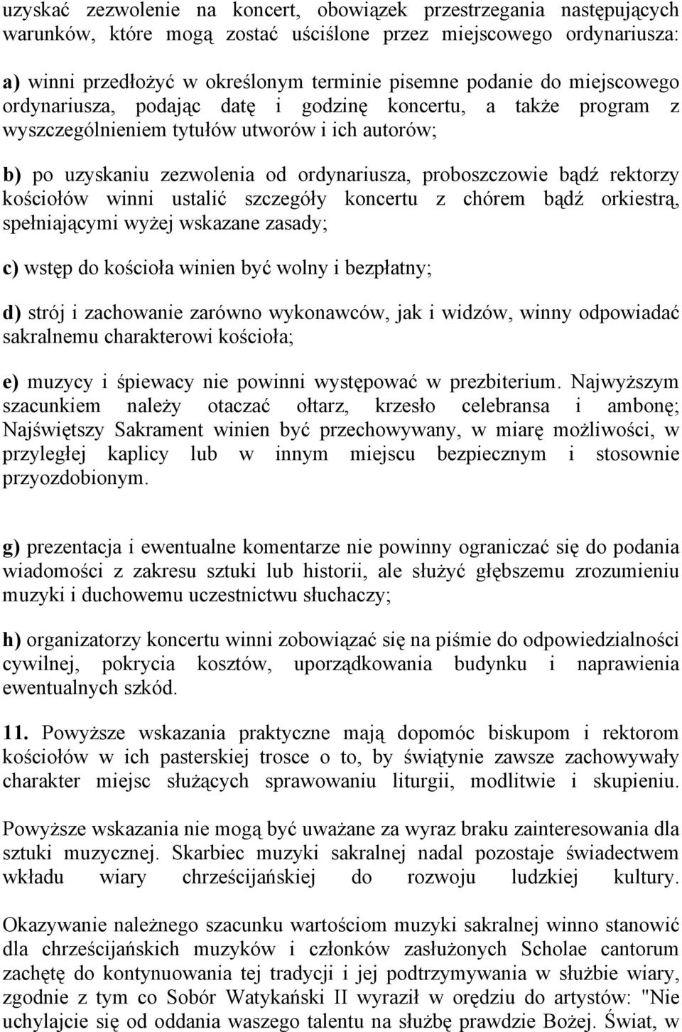 rektorzy kościołów winni ustalić szczegóły koncertu z chórem bądź orkiestrą, spełniającymi wyżej wskazane zasady; c) wstęp do kościoła winien być wolny i bezpłatny; d) strój i zachowanie zarówno