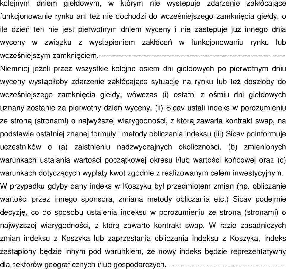 -------------------------------------------------------------------- ----- Niemniej jeżeli przez wszystkie kolejne osiem dni giełdowych po pierwotnym dniu wyceny wystąpiłoby zdarzenie zakłócające