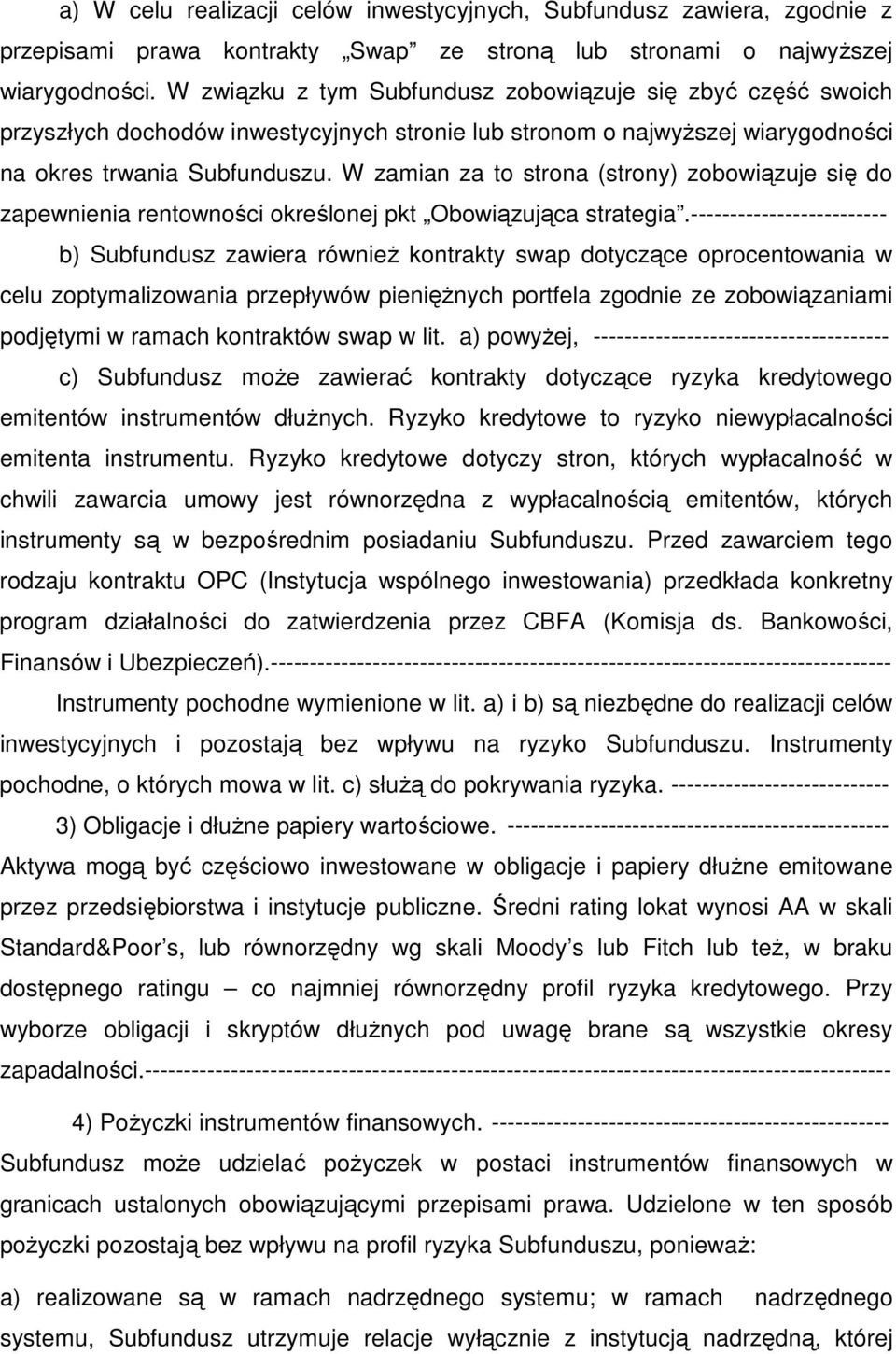 W zamian za to strona (strony) zobowiązuje się do zapewnienia rentowności określonej pkt Obowiązująca strategia.